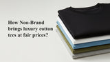How Noo-Brand Brings Luxury Cotton Tees at Fair Prices